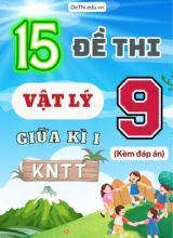 Tổng hợp 15 Đề thi Vật lí 9 giữa Kì 1 sách Kết Nối Tri Thức (Kèm đáp án)